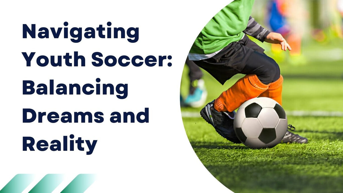 Navigating Youth Soccer: Balancing Dreams and Reality