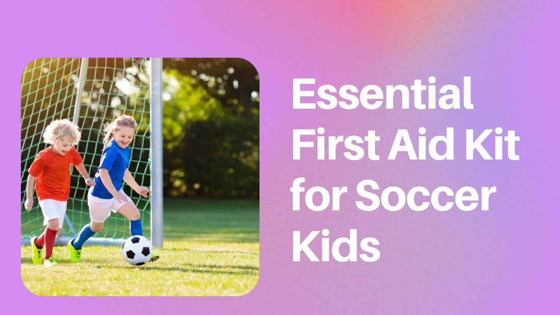 Essential First Aid Kit for Soccer Parents: How to Keep Your Soccer Kids Safe on the Field - soccergearforkids