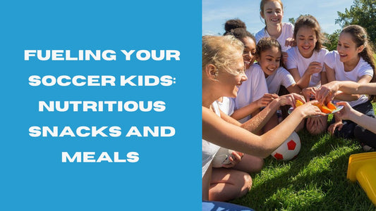 Fueling Your Soccer Kids: Nutritious Snacks and Meals for Active Children - soccergearforkids