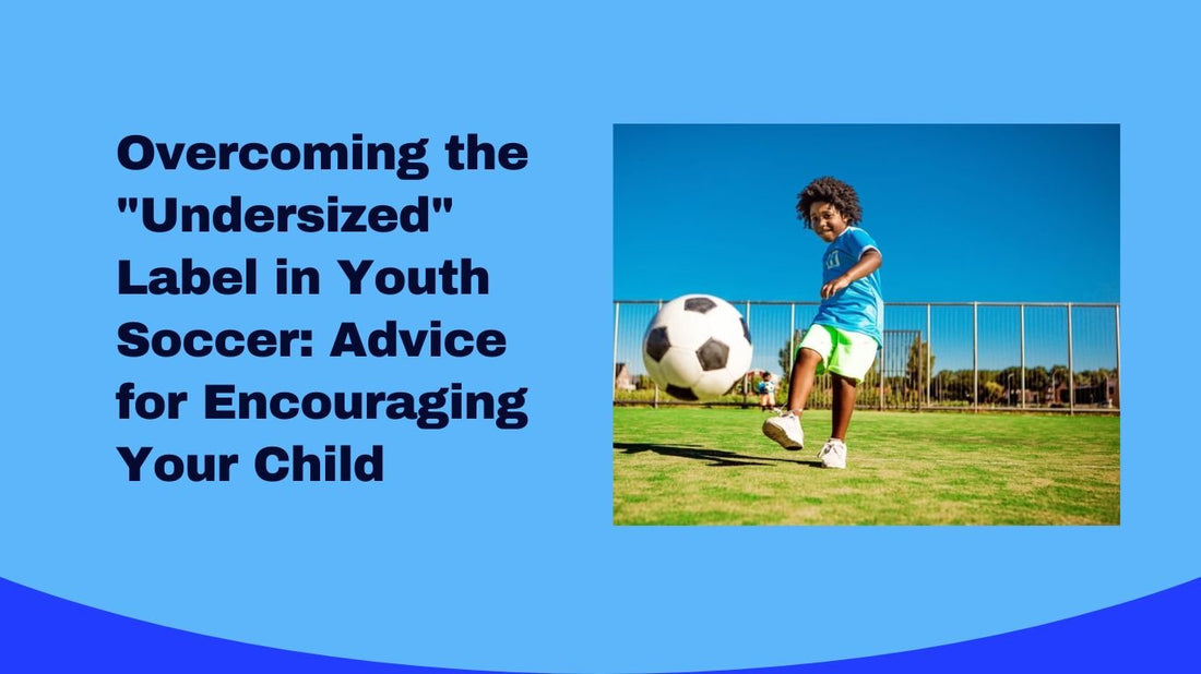 Overcoming the "Undersized" Label in Youth Soccer: Advice for Encouraging Your Child - soccergearforkids