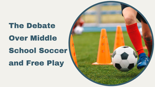 The Debate Over Middle School Soccer and Free Play - soccergearforkids