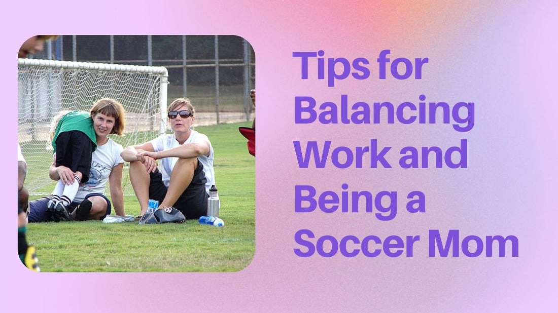 Tips for Balancing Work and Being a Soccer Mom: Achieve Success On and Off the Field - soccergearforkids